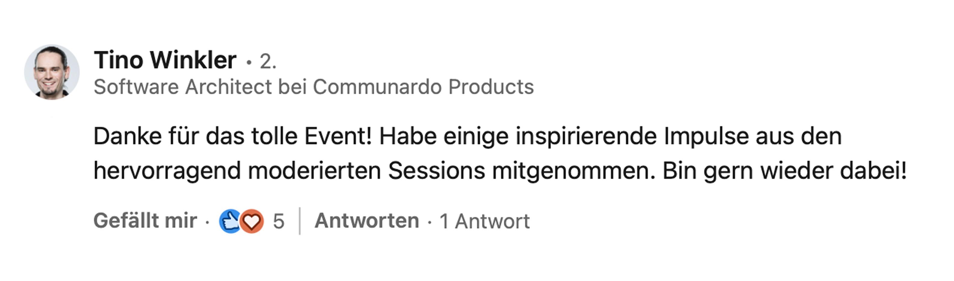 Tino Winkler, Software Architect bei Communardo Products: Danke für das tolle Event! Habe einige inspirierende Impulse aus den hervorragend moderierten Sessions mitgenommen. Bin gern wieder dabei!