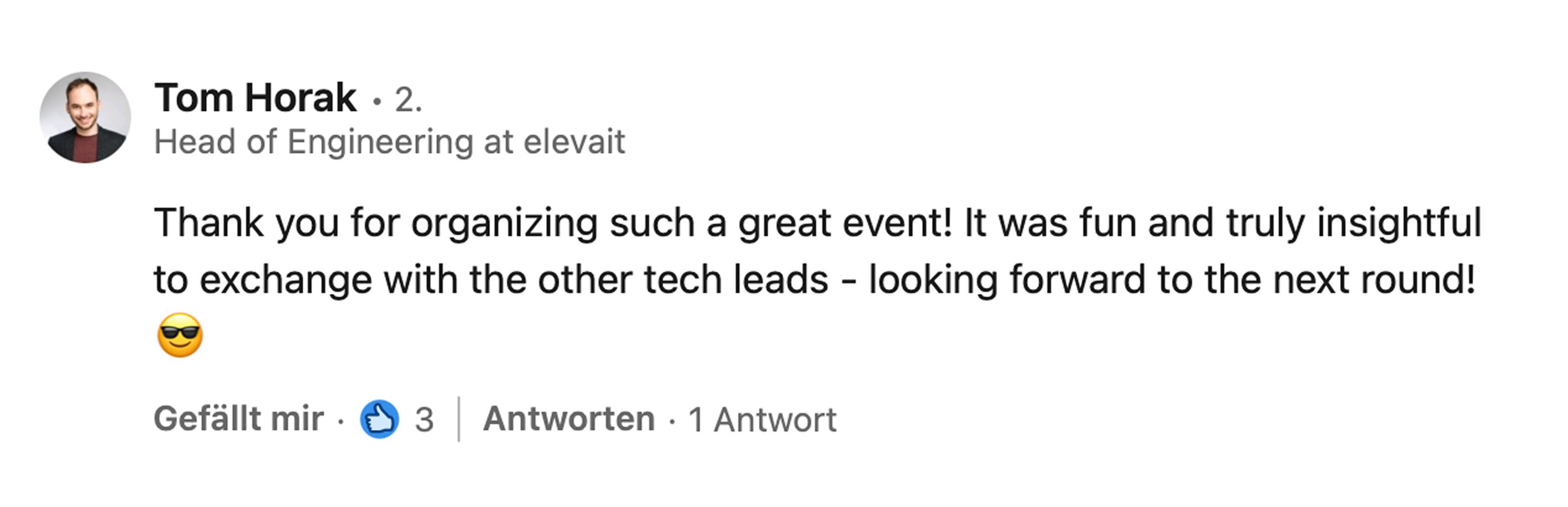Tom Horak, Head of Engineering bei elevait: Thank you for organizing such a great event! It was fun and truly insightful to exchange with the other tech leads, looking forward to the next round!